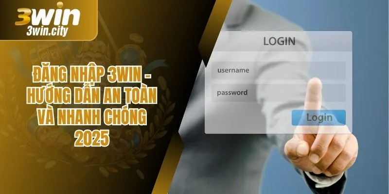 Đăng Nhập 3win – Hướng Dẫn An Toàn Và Nhanh Chóng 2025