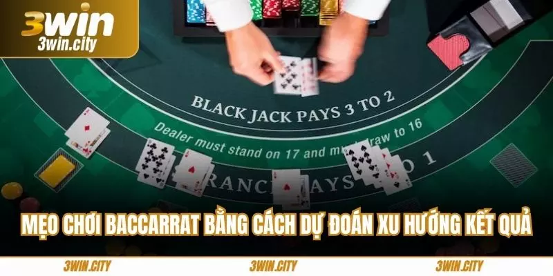 Mẹo chơi baccarrat bằng cách dự đoán xu hướng kết quả