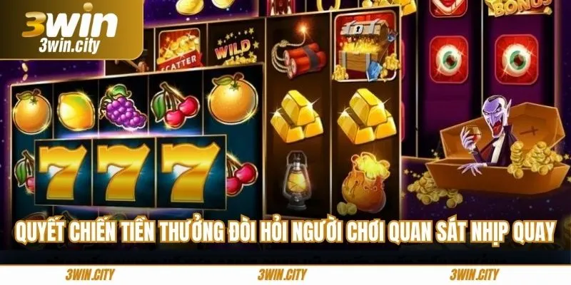 Quyết chiến tiền thưởng đòi hỏi người chơi quan sát nhịp quay